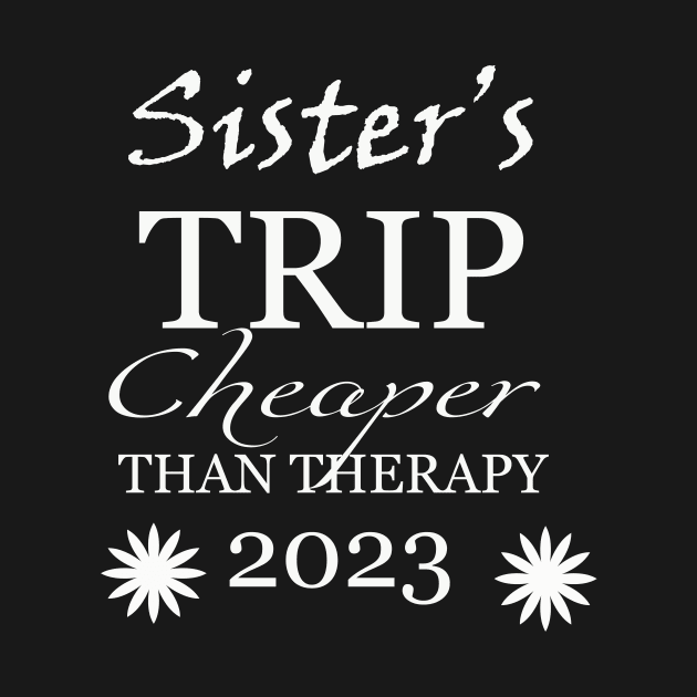 sister trip cheaper than therapy 2023 by torifd1rosie