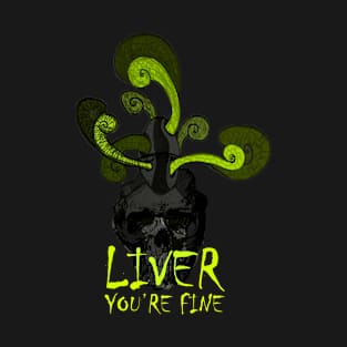 Liver you're fine Skull T-Shirt