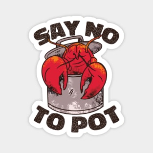 Say No to Pot Crawfish Pot Funny Quote Magnet