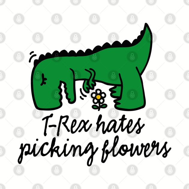 T-Rex hates picking flowers flower floral by LaundryFactory