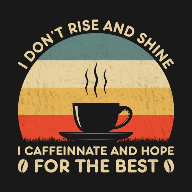 I Don't Rise And Shine Funny Coffee Lover by DanYoungOfficial