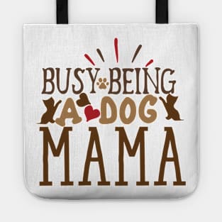 Busy being a dog mama Tote