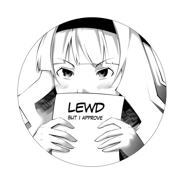 Lewd but I approve by Anime Gadgets