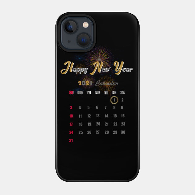 2021 calendar and happy new year - Happy New Year - Phone Case