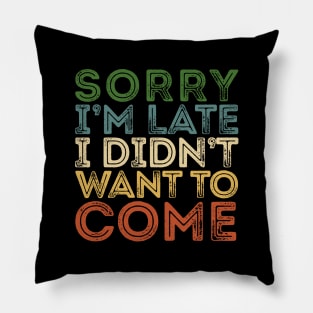 SORRY I'M LATE VINTAGE Funny Introvert Pillow