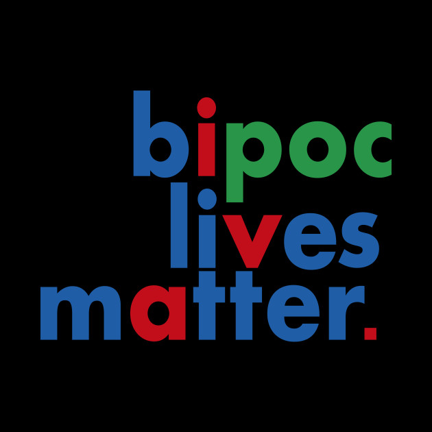 BIPOC LIVES MATTER Black Indigenous People Of Color ...