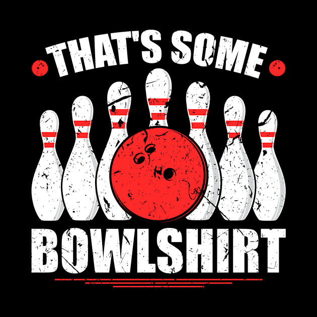 That's Some Bowlshit Bowler Bowling by Humbas Fun Shirts