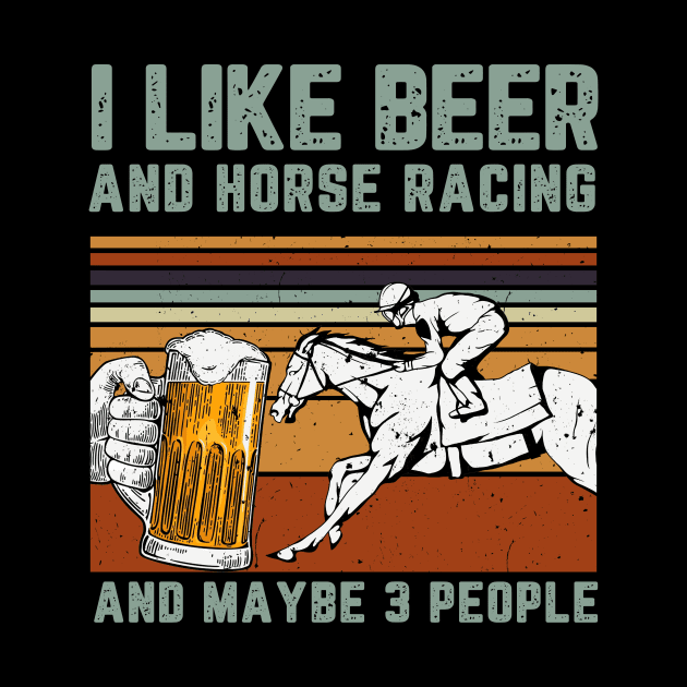 I Like Beer And Horse Racing And Maybe 3 People by mittievance