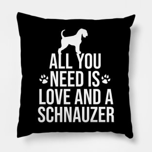 All you need is love and a schnauzer Pillow