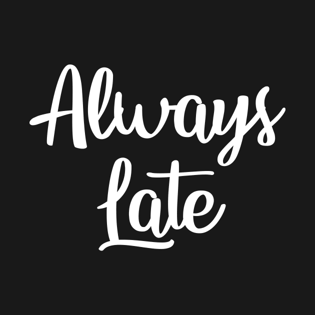 Always Late by anupasi