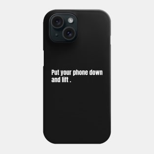 Put Your Phone Down And Lift Phone Case