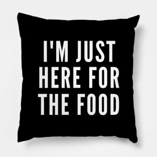 Just Here For The Food Pillow