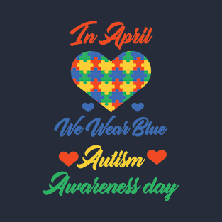 funny In April We Wear Blue Autism Awareness day T-Shirt