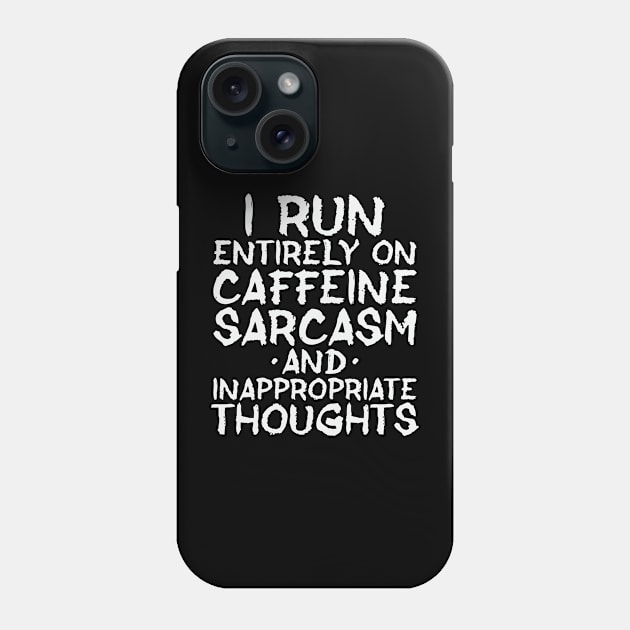 I Run on Caffeine and Sarcasm Phone Case by sarcasmandadulting