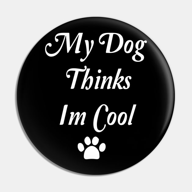 My Dog Thinks Im Cool Pin by spantshirt