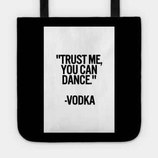 TRUST ME, YOU CAN DANCE. VODKA white box / Cool and Funny quotes Tote