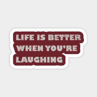 Life is Better When You're Laughing Magnet