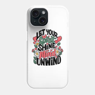 Let Your Spirit Shine, Mind Unwind Phone Case