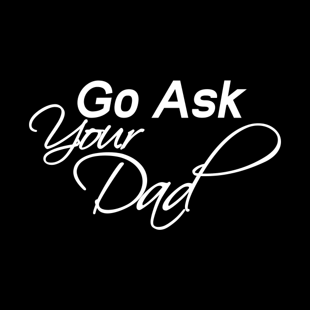 Go Ask Your Dad Shirt, Funny Mom Shirt by PATANIONSHOP