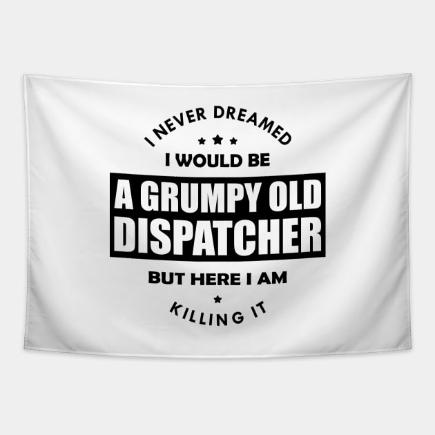 Grumpy Old Dispatcher - I never dreamed I would be Tapestry by KC Happy Shop