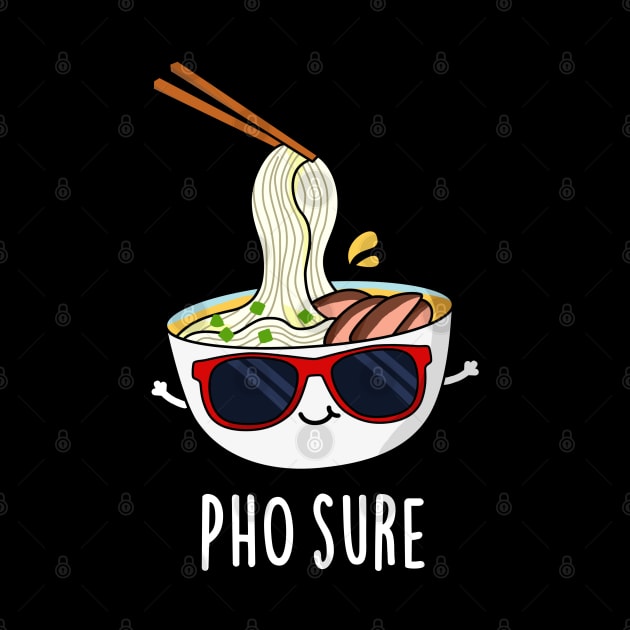 Pho Sure Funny Pho Soup Noodle Pun by punnybone
