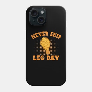 Fried Chicken Never Skip Leg Day Phone Case