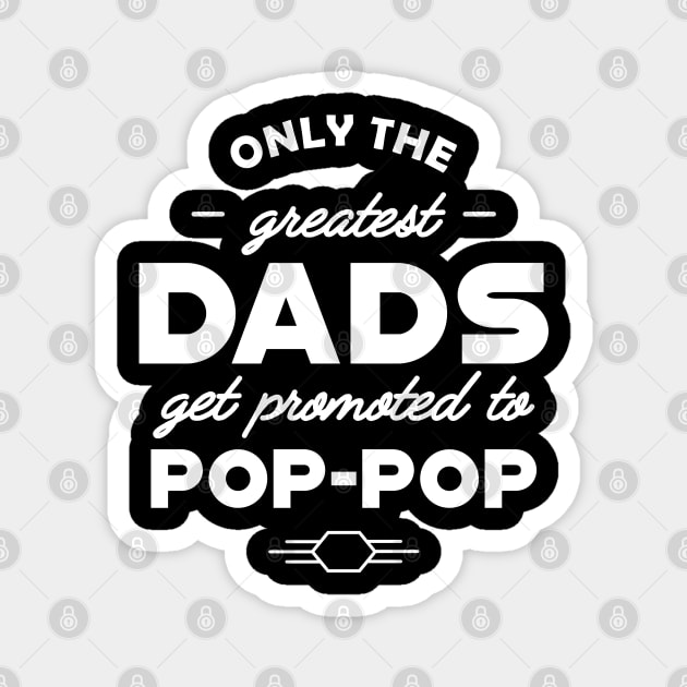 Pop Pop - Only the greatest dads get promoted to pop-pop Magnet by KC Happy Shop