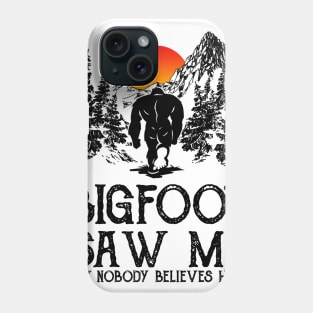 Bigfoot saw me but nobody believes him Phone Case