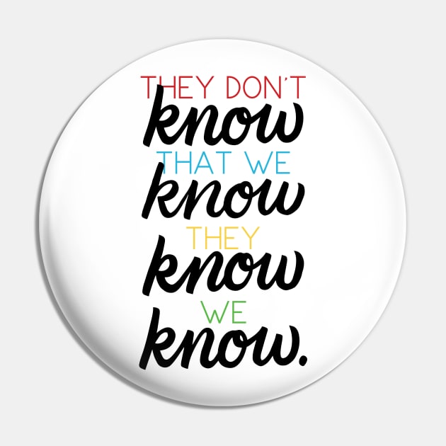 They Don't Know That We Know Pin by polliadesign