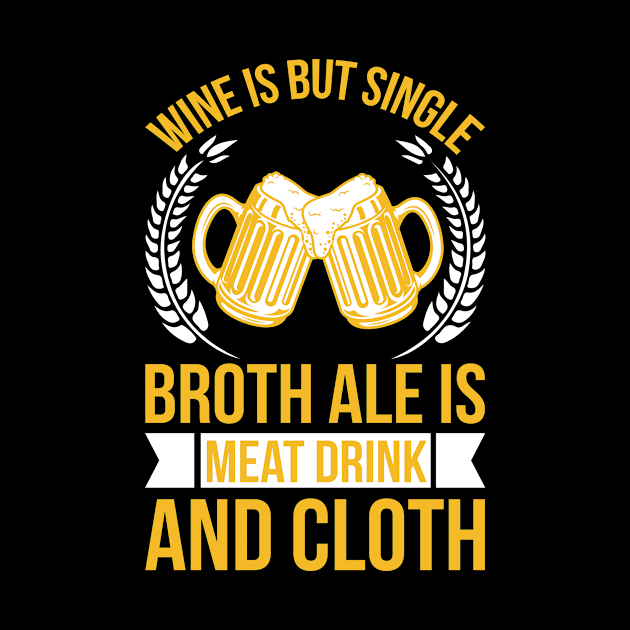 Wine Is But Single Broth ale Is Meat Drink And Cloth T Shirt For Women Men by Gocnhotrongtoi