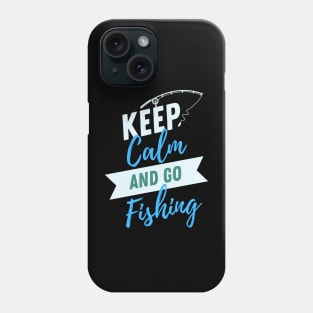 Keep Calm and Go Fishing Phone Case