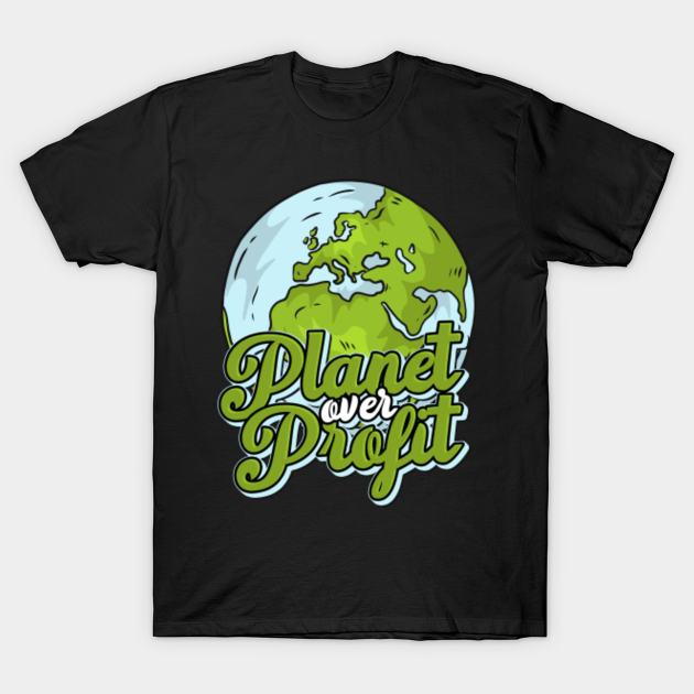 Discover Planet over Profit - Climate Change Awareness - Planet Over Profit - T-Shirt