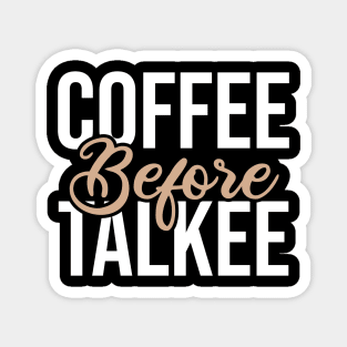 Coffee before talkee funny Magnet