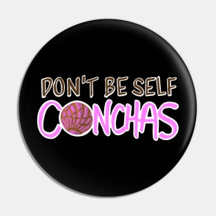 Don't Be Self Conchas - Pink Concha Pan Dulce Humor Pin