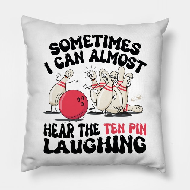 Sometimes I Can Almost Hear The Ten Pin Laughing Funny Bowling Lover Humor saying Pillow by SIMPLYSTICKS