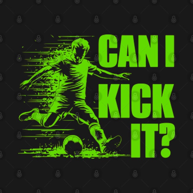 Soccer Player - Can I Kick It by StyleTops