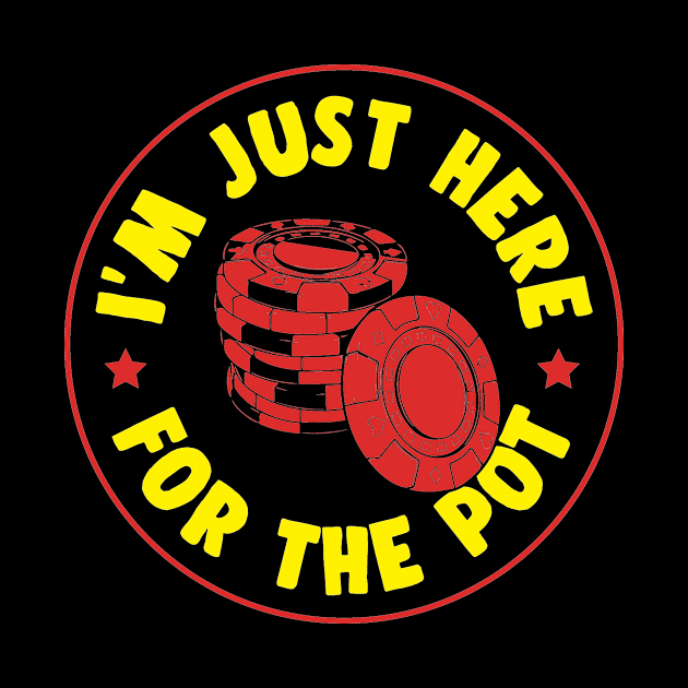 I'm Just Here For The Pot Poker Chips Funny World Poker King Gift by rockpapertshirts