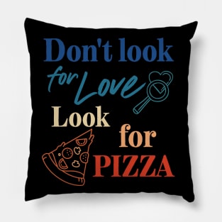 Pizza lover. Don't look for love look for pizza. Pillow