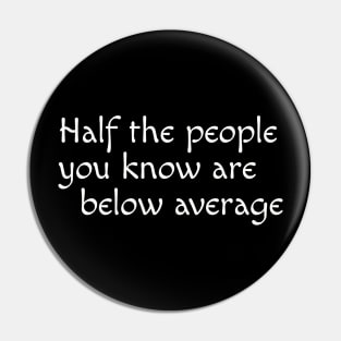 Half the people you know are below average Pin