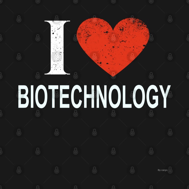 I Love Biotechnology - Gift for Biotechnologist in the field of Biotechnology by giftideas