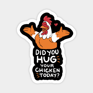 CHICK DID YOU HUG YOUR CHICKEN TODAY FUNNY FARMER T SHIRT Magnet