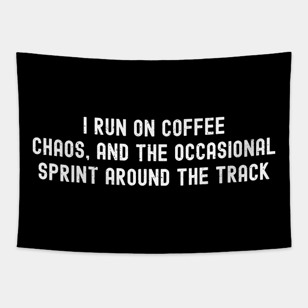 I run on coffee, chaos, and the occasional sprint around the track Tapestry by trendynoize