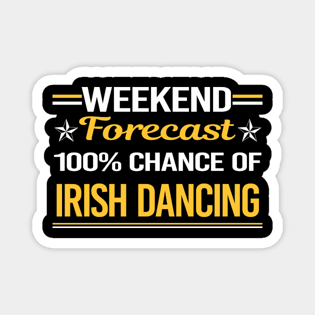 Weekend Forecast 100% Irish Dancing Dance Dancer Magnet by symptomovertake