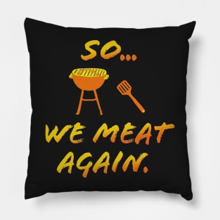 So We MEAT Again Pillow