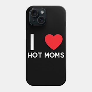 I Love Heart Hot Moms Phone Case