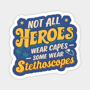 Not All Heroes Wear Capes Some Wear Stethoscopes  | Father's Day  | Dad Lover gifts Magnet