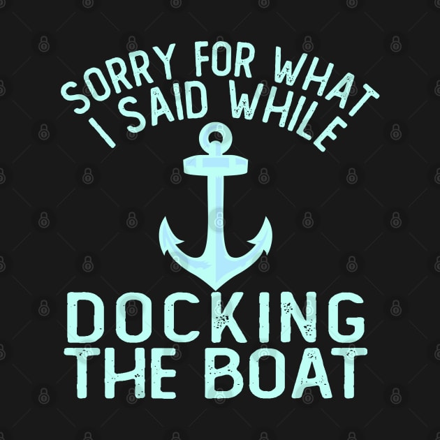 Im Sorry For What I Said While Docking The Boat by ZenCloak