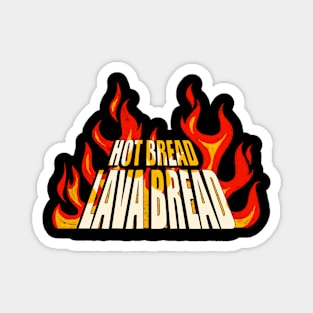 Hot Bread Lava Bread (front and back design) Magnet