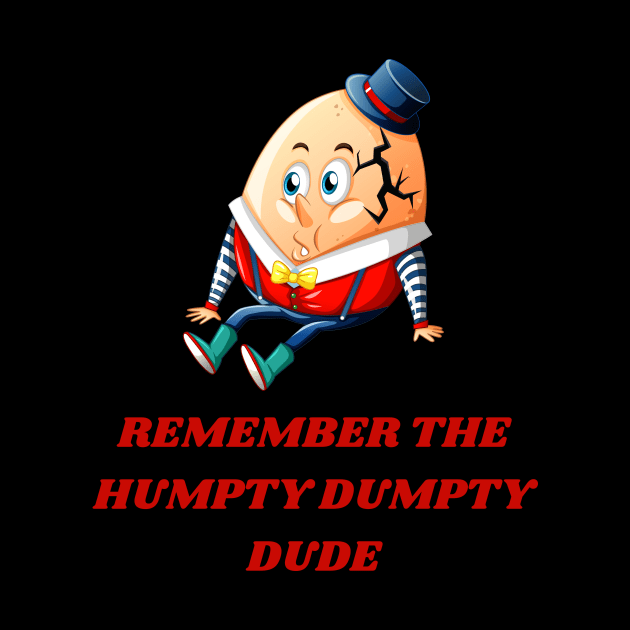 REMEMBER THE HUMPTY DUMPTY DUDE by Bristlecone Pine Co.