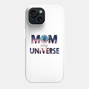 Mom is my universe Space effect Phone Case